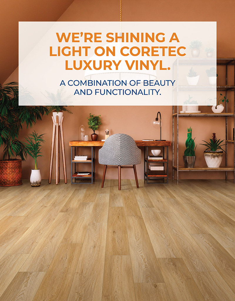WE’RE SHINING A LIGHT ON CORETEC LUXURY VINYL.