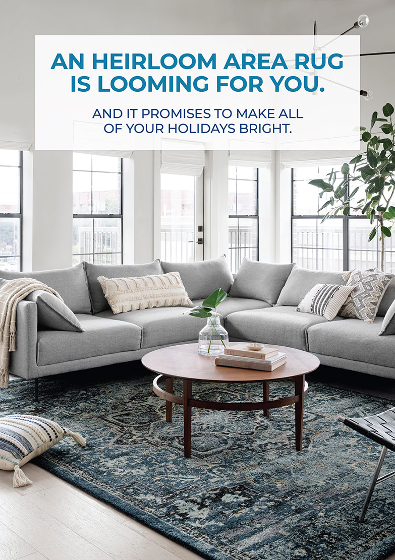 AN HEIRLOOM AREA RUG IS LOOMING FOR YOU.