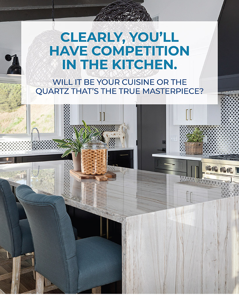 CLEARLY, YOU’LL HAVE COMPETITION IN THE KITCHEN.