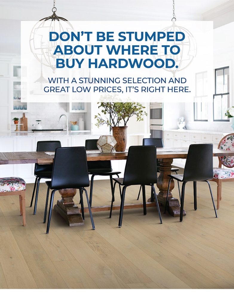 DON’T BE STUMPED ABOUT WHERE TO BUY HARDWOOD.