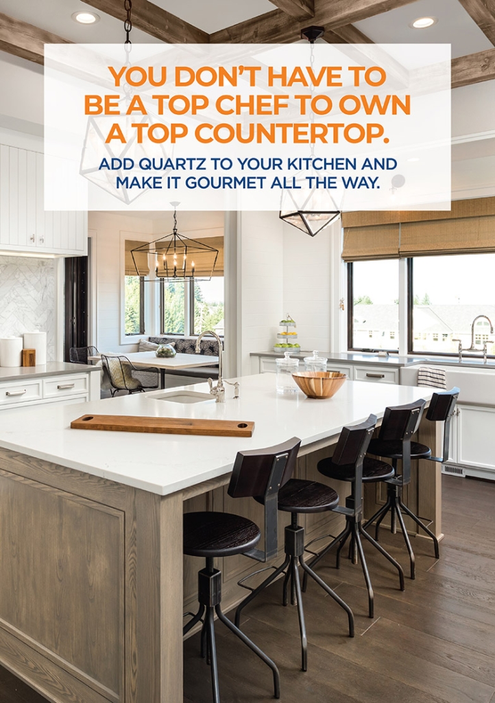 YOU DON’T HAVE TO BE A TOP CHEF TO OWN A TOP COUNTERTOP.