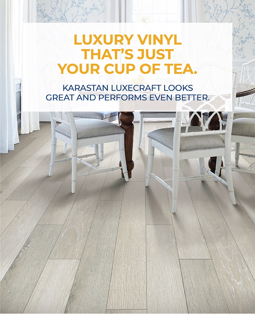 LUXURY VINYL THAT’S JUST YOUR CUP OF TEA.